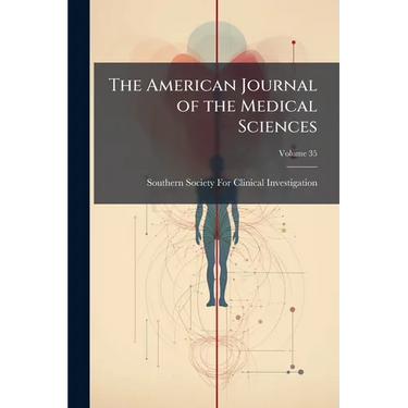 The American Journal of the Medical Sciences; Volume 35