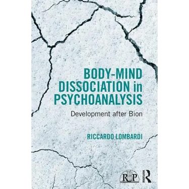 Body-Mind Dissociation in Psychoanalysis: Development After Bion