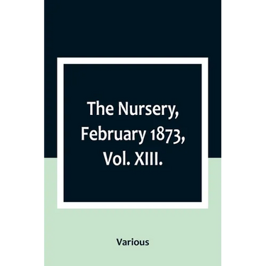 The Nursery, February 1873, Vol. XIII.