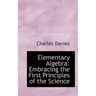 Elementary Algebra: Embracing the First Principles of the Science