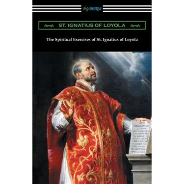 The Spiritual Exercises of St. Ignatius of Loyola