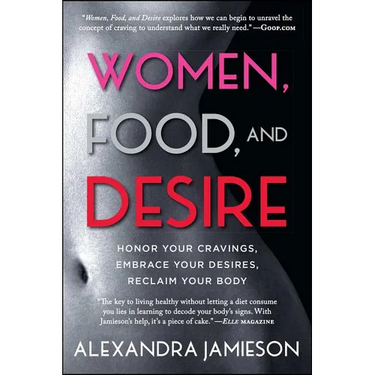Women, Food, and Desire: Honor Your Cravings, Embrace Your Desires, Reclaim Your Body