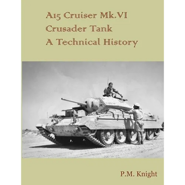 A15 Cruiser Mk.VI Crusader Tank A Technical History