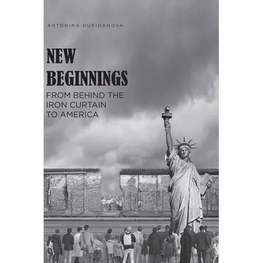 New Beginnings: From Behind the Iron Curtain to America