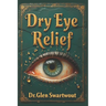 Dry Eye Relief: Natural Medicine for Accelerated Self-Healing