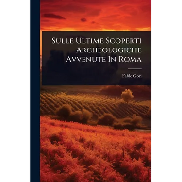 Sulle Ultime Scoperti Archeologiche Avvenute In Roma