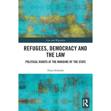 Refugees, Democracy and the Law: Political Rights at the Margins of the State