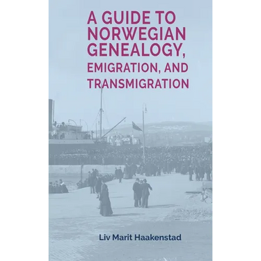 A Guide to Norwegian Genealogy, Emigration, and Transmigration