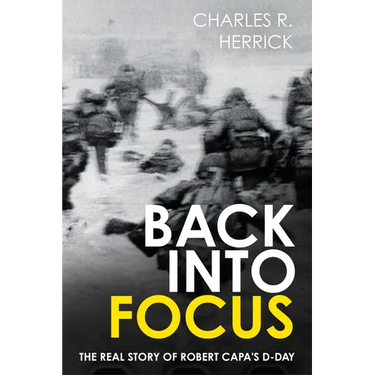 Back Into Focus: The Real Story of Robert Capa's D-Day