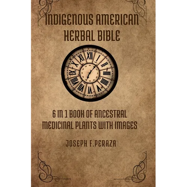Indigenous American Herbal Bible: 6 in 1 Book of Ancestral Medicinal Plants with images.