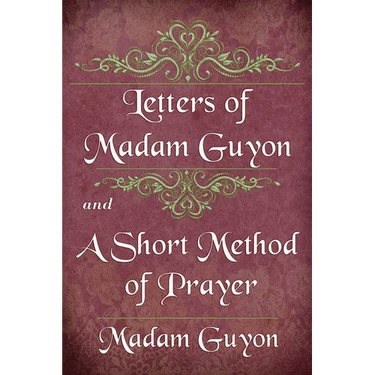 Letters of Madam Guyon and A Short Method of Prayer