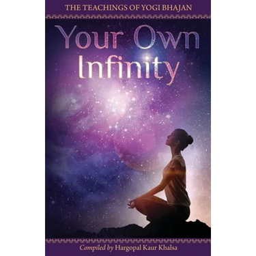 Your Own Infinity: Kundalini Yoga as taught by Yogi Bhajan