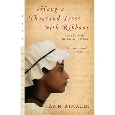 Hang a Thousand Trees with Ribbons: The Story of Phillis Wheatley