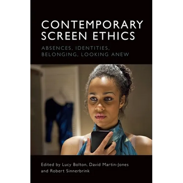 Contemporary Screen Ethics: Absences, Identities, Belonging, Looking Anew