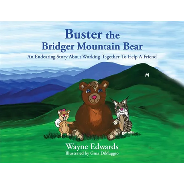 Buster the Bridger Mountain Bear: An Endearing Story About Working Together To Help A Friend