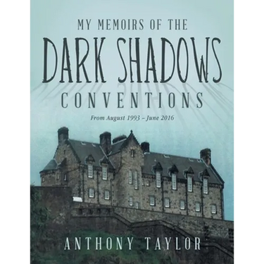 My Memoirs of the Dark Shadows Conventions: From August 1993 - June 2016