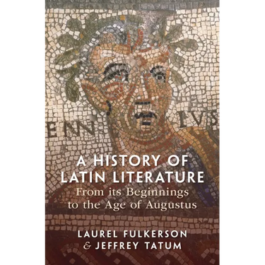 A History of Latin Literature from its Beginnings to the Age of Augustus