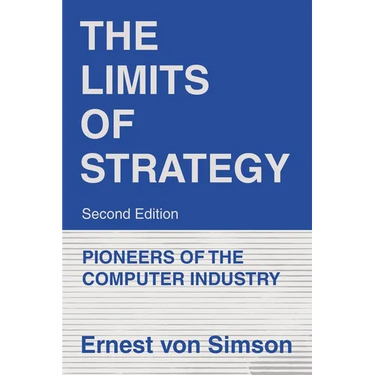 The Limits of Strategy-Second Edition: Pioneers of the Computer Industry