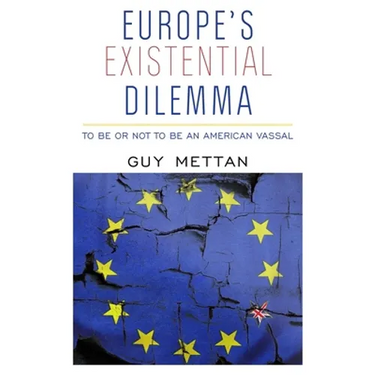 Europe's Existential Dilemma: To Be or Not to Be an American Vassal
