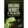 Unsung Heroes of Pollination: More Than the Birds and the Bees: More Than the Birds and the Bees