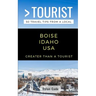 Greater Than a Tourist-Boise Idaho USA: 50 Travel Tips from a Local
