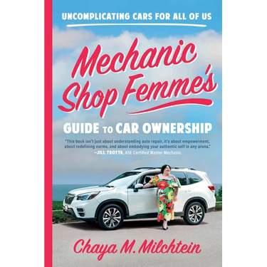 Mechanic Shop Femme's Guide to Car Ownership: Uncomplicating Cars for All of Us