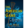 The American Game: History and Hope in the Country of Lacrosse