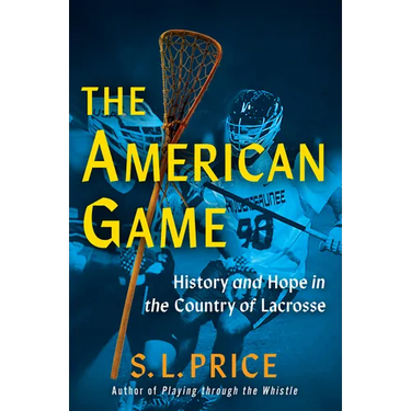 The American Game: History and Hope in the Country of Lacrosse