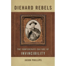 Diehard Rebels: The Confederate Culture of Invincibility