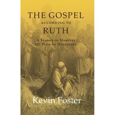 The Gospel According to Ruth: A Season of Harvest 121 Days of Devotions