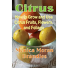 Citrus: How to Grow and Use Citrus Fruits, Flowers, and Foliage