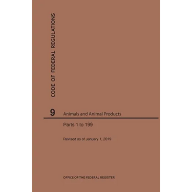 Code of Federal Regulations Title 9, Animals and Animal Products, Parts 1-199, 2019