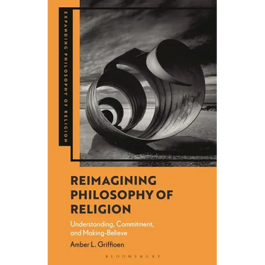Reimagining Philosophy of Religion: Understanding, Commitment, and Making-Believe