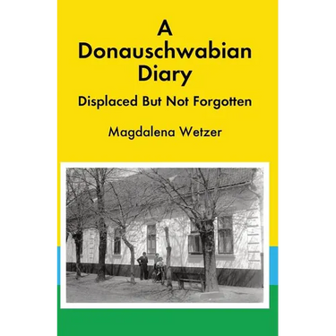 A Donauschwabian Diary: Displaced But Not Forgotten