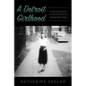 A Detroit Girlhood: Growing Up Poor in One of America's Wealthiest Cities