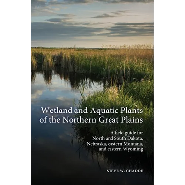 Wetland and Aquatic Plants of the Northern Great Plains: A field guide for North and South Dakota, Nebraska, eastern Montana and eastern Wyoming
