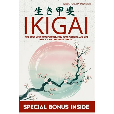 Ikigai: Find Your Life's True Purpose, Fuel Your Passions, and Live with Joy and Balance Every Day