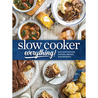 Slow Cooker Everything: Easy & Effortless Suppers, Breads, and Desserts