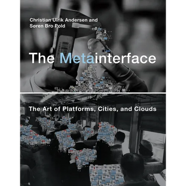 The Metainterface: The Art of Platforms, Cities, and Clouds