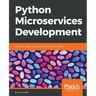 Python Microservices Development: Build, test, deploy, and scale microservices in Python