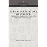 A Smaller History of Greece: From the Earliest Times to the Roman Conquest