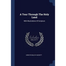 A Tour Through The Holy Land: With Illustrations Of Scripture