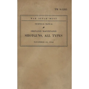 U.S. Army Shotguns Of WW2; All Types; ORDNANCE MAINTENANCE MANUAL TM 9-1285