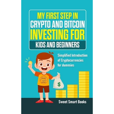 My First Step in Crypto and Bitcoin Investing for Kids and Beginners: Simplified Introduction of Cryptocurrencies