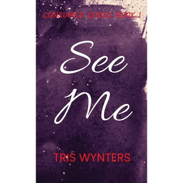 See Me: Consumed Series Book 1