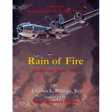 Rain of Fire: B-29's Over Japan, 1945 80th Anniversary Edition