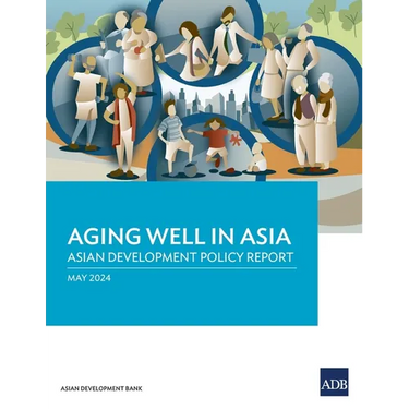 Aging Well in Asia: Asian Development Policy Report
