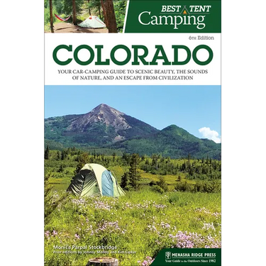 Best Tent Camping: Colorado: Your Car-Camping Guide to Scenic Beauty, the Sounds of Nature, and an Escape from Civilization