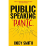 Public Speaking Panic: How to Go from Stage Fright to Stage-Ready in Less Than 24 Hours