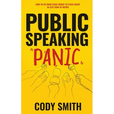Public Speaking Panic: How to Go from Stage Fright to Stage-Ready in Less Than 24 Hours